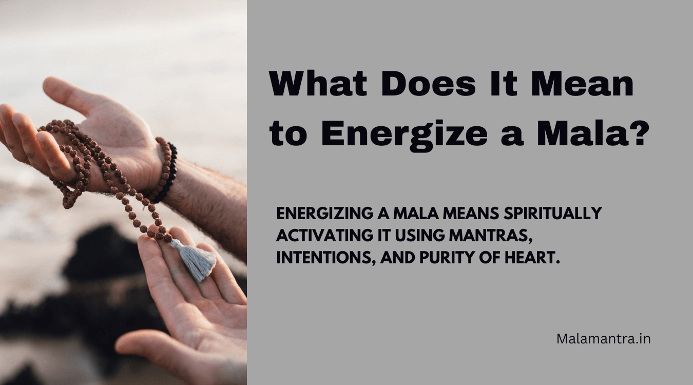 What Does It Mean to Energize a Mala