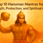Top 10 Hanuman Mantras for Strength, Protection, and Spiritual Growth