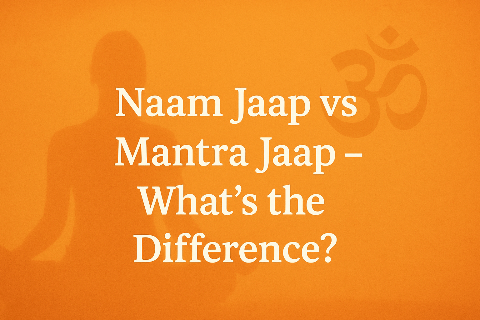 Naam Jaap vs Mantra Jaap – What’s the Difference?