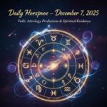 Daily Horoscope – December 7, 2025: Vedic Astrology Predictions & Spiritual Guidance