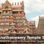 Sri Ranganathaswamy Temple Srirangam: History, Legend and Spiritual Significance of the Kaveri River Temple
